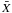 $\bar{X}$