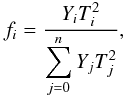 \begin{equation} f_i = \frac{Y_i T_{i}^{2}}{\displaystyle \sum_{j=0}^n Y_j T_{j}^{2}}, \label{eq:volfil} \end{equation}