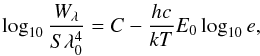 \begin{eqnarray} \log_{10}{\frac{W_{\lambda}}{S\lambda_0^4}}=C-\frac{hc}{kT}E_0\log_{10}{e}, \label{logS} \end{eqnarray}
