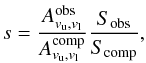 \begin{eqnarray} s=\frac{A_{v_{\rm u},v_{\rm l}}^{\rm obs}}{A_{v_{\rm u},v_{\rm l}}^{\rm comp}}\frac{S_{\rm obs}}{S_{\rm comp}}, \label{SA} \end{eqnarray}