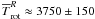 $ \overline{T}_{\rm rot}^R\approx3750\pm 150$