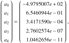 \begin{eqnarray} \left(\begin{array}{r}a_0\\a_1\\a_2\\a_3\\a_4 \end{array}\right)= \left(\begin{array}{r}-4.9795007e+02\\6.5460944e-01\\3.4171590e-04\\2.7602574e-07\\1.0462656e-11 \end{array}\right), \label{polycoeff} \end{eqnarray}