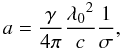 \begin{eqnarray} a=\frac{\gamma}{4\pi} \frac{{\lambda_0}^2}{c}\frac{1}{\sigma},\label{voigta} \end{eqnarray}
