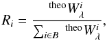 \begin{eqnarray} R_i=\frac{^{\rm theo}W_{\lambda}^i}{\sum_{i \in B}~ ^{\rm theo}W_{\lambda}^i}, \label{EWratio} \end{eqnarray}