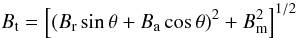 \begin{equation} B_{\rm t} = \left[ (\br\sin{\theta} + \ba\cos{\theta})^2 + \bm^2 \right]^{1/2} \end{equation}