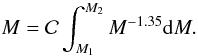 \begin{equation} \label{eq:imfM} M = \mathcal{C} \int^{M_2}_{M_1} M^{-1.35} {\rm d}M . \end{equation}