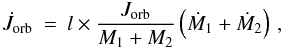 \begin{eqnarray} \dot{J}_{\mathrm{orb}} & = & l\times\frac{J_{\mathrm{orb}}}{M_{1}+M_{2}}\left(\dot{M}_{1}+\dot{M}_{2}\right)\,,\label{eq:my-jorbdot} \end{eqnarray}
