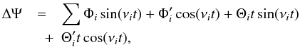 \begin{eqnarray} \label{FFTlo} \Delta \Psi &=& \sum \Phi_{i}\sin (\nu_{i}t) +\Phi'_{i}\cos (\nu_{i}t)+\Theta_{i} t \sin (\nu_{i}t)\nonumber\\ &\quad +&\Theta'_{i} t \cos (\nu_{i}t), \end{eqnarray}