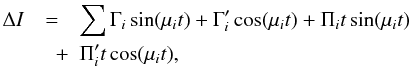 \begin{eqnarray} \label{FFTob} \Delta I&=& \sum \Gamma_{i}\sin (\mu_{i}t) +\Gamma'_{i}\cos (\mu_{i}t)+\Pi_{i} t \sin (\mu_{i}t)\nonumber\\ &\quad +& \Pi'_{i} t \cos (\mu_{i}t), \end{eqnarray}