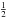 $\frac{1}{2}$