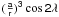 $(\frac{\sf a}{\sf r})^{\sf 3} \cos {\sf 2 \lambda}$
