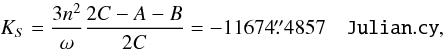 \begin{equation} K_{S}=\frac{3n^2}{\omega}\frac{2C-A-B}{2C}=-11674\farcs4857 \quad \mathtt{Julian.cy}, \end{equation}