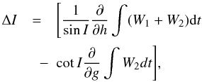 \begin{eqnarray} \label{eq6} \Delta I &=&\Bigg[\frac{1}{\sin I} \frac{\partial}{\partial h} \int (W_{1}+W_{2}) {\rm d}t \nonumber \\ &\quad -& \cot I \frac{\partial}{\partial g} \int W_{2} dt \Bigg], \end{eqnarray}
