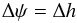 \begin{equation} \label{eq11} \Delta \psi= \Delta h \end{equation}