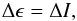 \begin{equation} \label{eq12} \Delta \epsilon = \Delta I, \end{equation}