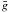 $\bar{g}$