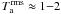 $T_{\rm a}^{\rm rms}\approx 1{-}2$