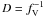 $D = f_{\rm V}^{-1}$