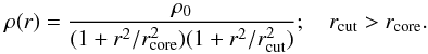 \begin{equation} \rho(r)={\rho_0 \over (1 + {r^2 / {r^2_{\mathrm{core}}}}) (1 + {{r^2 / r^2_{\mathrm{cut}}}})}; \ \ \ \ r_{\mathrm{cut}}>r_{\mathrm{core}}. \end{equation}