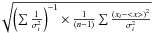 $\sqrt{\left(\sum{1\over\sigma_i^2}\right)^{-1}\times{1\over (n-1)} \sum{\left(x_i-<x>\right)^2\over\sigma_i^2}}$