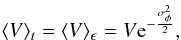 \begin{equation} \langle V \rangle_t = \langle V \rangle_{\epsilon} = V {\rm e}^{-\frac{\sigma^2_{\phi}}{2}}, \end{equation}