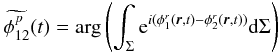 \begin{equation} \widetilde{\phi^p_{12}}(t) = \mathrm{arg} \left(\int_{\Sigma} {\rm e}^{i(\phi^r_1({\vec r},t) - \phi^r_2({\vec r},t))} \mathrm{d}{\Sigma} \right) \label{eq_phaseestim_multi} \end{equation}