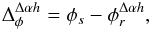 \begin{equation} \Delta_{\phi}^{\Delta\alpha{h}} = \phi_s - \phi_r^{\Delta\alpha{h}}, \end{equation}