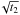 \appendix \setcounter{section}{1} $\sqrt{t_2}$