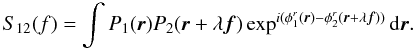 \appendix \setcounter{section}{1} \begin{eqnarray} S_{12}(f) = \int P_1({\vec r})P_2({\vec r}+\lambda{\vec f})\exp^{i(\phi^r_1({\vec r})-\phi^r_2({\vec r}+\lambda{\vec f}))}\mathrm{d}{\vec r}. \end{eqnarray}