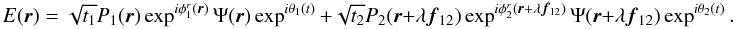 \appendix \setcounter{section}{1} \begin{equation} E({\vec r}) = \sqrt{t_1}P_1({\vec r})\exp^{i \phi^r_1({\vec r})}\Psi({\vec r})\exp^{i\theta_1(t)} + \sqrt{t_2}P_2({\vec r}+\lambda{{\vec f_{12}}})\exp^{i\phi^r_2({\vec r}+\lambda{{\vec f_{12}}})}\Psi({\vec r}+\lambda{{\vec f_{12}}})\exp^{i\theta_2(t)}. \end{equation}