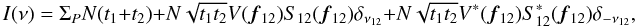 \appendix \setcounter{section}{1} \begin{equation} I(\nu) = \Sigma_P N (t_1 + t_2) + N \sqrt{t_1t_2} V({\vec f_{12}})S_{12}({\vec f_{12}}) \delta_{\nu_{12}} + N \sqrt{t_1t_2} V^{\ast}({\vec f_{12}})S^{\ast}_{12}({\vec f_{12}}) \delta_{-\nu_{12}}, \end{equation}
