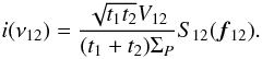 \appendix \setcounter{section}{1} \begin{equation} i(\nu_{12}) = \frac{\sqrt{t_1t_2} V_{12}}{(t_1 + t_2)\Sigma_P}S_{12}({\vec f_{12}}). \end{equation}