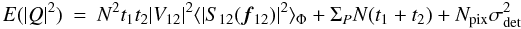 \appendix \setcounter{section}{1} \begin{eqnarray} \label{eq_absq2_multi}{E}(|Q|^2) &=& N^2 t_1t_2 |V_{12}|^2 \langle |S_{12}({\vec f_{12}})|^2\rangle _{\Phi} + \Sigma_P N (t_1 + t_2) + N_{\rm pix}\sigma_{\rm det}^2 \end{eqnarray}