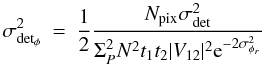 \appendix \setcounter{section}{1} \begin{eqnarray} \sigma^2_{\rm det_{\phi}}&=&\frac{1}{2}\frac{ N_{\rm pix}\sigma^2_{\rm det}}{\Sigma_P^2N^2t_1t_2|V_{12}|^2\mathrm{e}^{-2\sigma^2_{\phi_r}}} \end{eqnarray}