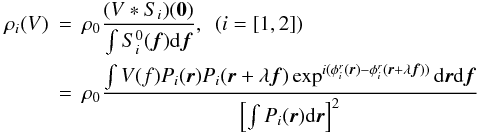 \appendix \setcounter{section}{1} \begin{eqnarray} \rho_i(V)&=&\rho_0\frac{(V \ast S_{i})(\vec{0})}{\int S^0_i({\vec f})\mathrm{d}{\vec f}},~~ {(i=[1,2])} \nonumber \\ \label{app_eq_rhoi}&=& \rho_0\frac{\int V(f) P_i({\vec r})P_i({\vec r}+\lambda{\vec f})\exp^{i(\phi^r_i({\vec r})-\phi^r_i({\vec r}+\lambda{\vec f}))}\mathrm{d}{\vec r}\mathrm{d}{\vec f}}{\left[\int P_i({\vec r})\mathrm{d}{\vec r}\right]^2} \end{eqnarray}