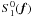 \appendix \setcounter{section}{1} $S^0_1({\vec f})$