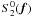 \appendix \setcounter{section}{1} $S^0_2({\vec f})$