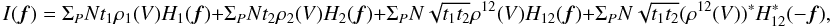 \appendix \setcounter{section}{1} \begin{equation} I({\vec f}) = \Sigma_P N t_1 \rho_1(V) H_1({\vec f}) + \Sigma_P N t_2 \rho_2(V) H_2({\vec f}) + \Sigma_P N \sqrt{t_1t_2} \rho^{12}(V) H_{12}({\vec f}) + \Sigma_P N \sqrt{t_1t_2} (\rho^{12}(V))^{\ast} H^{\ast}_{12}(-{\vec f}), \end{equation}