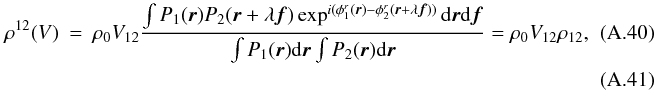 \appendix \setcounter{section}{1} \begin{eqnarray} \rho^{12}(V) &=& \rho_0 V_{12} \frac{\int P_1({\vec r})P_2({\vec r}+\lambda{\vec f})\exp^{i(\phi^r_1({\vec r})-\phi^r_2({\vec r}+\lambda{\vec f}))}\mathrm{d}{\vec r}\mathrm{d}{\vec f}}{\int P_1({\vec r})\mathrm{d}{\vec r} \int P_2({\vec r})\mathrm{d}{\vec r}} = \rho_0 V_{12} \rho_{12},\quad\quad\quad\\ \end{eqnarray}