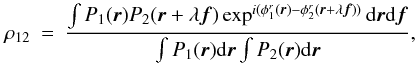 \appendix \setcounter{section}{1} \begin{eqnarray} \rho_{12} &=& \frac{\int P_1({\vec r})P_2({\vec r}+\lambda{\vec f})\exp^{i(\phi^r_1({\vec r})-\phi^r_2({\vec r}+\lambda{\vec f}))}\mathrm{d}{\vec r}\mathrm{d}{\vec f}}{\int P_1({\vec r})\mathrm{d}{\vec r} \int P_2({\vec r})\mathrm{d}{\vec r}}, \end{eqnarray}