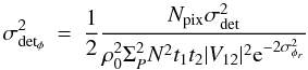 \appendix \setcounter{section}{1} \begin{eqnarray} \sigma^2_{\rm det_{\phi}}&=&\frac{1}{2} \frac{ N_{\rm pix}\sigma^2_{\rm det}}{\rho_0^2 \Sigma^2_P N^2 t_1t_2|V_{12}|^2\mathrm{e}^{-2\sigma^2_{\phi_r}}} \end{eqnarray}