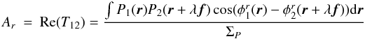 \appendix \setcounter{section}{2} \begin{eqnarray} A_r &=& \mathrm{Re}(T_{12}) = \frac{\int P_1({\vec r})P_2({\vec r}+\lambda{\vec f})\cos(\phi^r_1({\vec r})-\phi^r_2({\vec r}+\lambda{\vec f}))\mathrm{d}{\vec r}}{\Sigma_P} \end{eqnarray}