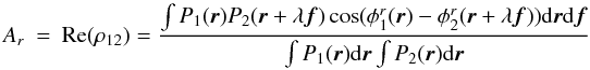 \appendix \setcounter{section}{2} \begin{eqnarray} A_r &=& \mathrm{Re}(\rho_{12}) = \frac{\int P_1({\vec r})P_2({\vec r}+\lambda{\vec f})\cos(\phi^r_1({\vec r})-\phi^r_2({\vec r}+\lambda{\vec f}))\mathrm{d}{\vec r}\mathrm{d}{\vec f}}{\int P_1({\vec r})\mathrm{d}{\vec r} \int P_2({\vec r})\mathrm{d}{\vec r}} \end{eqnarray}