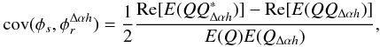 \appendix \setcounter{section}{3} \begin{equation} \mathrm{cov}(\phi_s, \phi_r^{\Delta\alpha{h}}) = \frac{1}{2}\frac{\mathrm{Re}[{E}(QQ^{\ast}_{\Delta\alpha{h}})]-\mathrm{Re}[{E}(QQ_{\Delta\alpha{h}})]}{{E}(Q){E}(Q_{\Delta\alpha{h}})}, \end{equation}