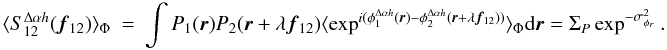 \appendix \setcounter{section}{3} \begin{eqnarray} \label{eq_icov_multi}\langle S^{\Delta\alpha{h}}_{12}({\vec f_{12}})\rangle _{\Phi} &=& \int P_1({\vec r})P_2({\vec r}+\lambda{{\vec f_{12}}})\langle \exp^{i(\phi^{\Delta\alpha{h}}_1({\vec r})-\phi^{\Delta\alpha{h}}_2({\vec r}+\lambda{{\vec f_{12}}}))}\rangle _{\Phi}\mathrm{d}{\vec r} = \Sigma_P \exp^{-\sigma^2_{\phi_r}}. \end{eqnarray}