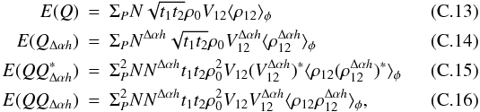 \appendix \setcounter{section}{3} \begin{eqnarray} \label{eq_qcov_mono}{E}(Q) &=& \Sigma_P N \sqrt{t_1t_2} \rho_0 V_{12} \langle \rho_{12}\rangle _{\phi} \\ \label{eq_qcovh_mono}{E}(Q_{\Delta\alpha{h}}) &=& \Sigma_P N^{\Delta\alpha{h}} \sqrt{t_1t_2} \rho_0 V^{\Delta\alpha{h}}_{12} \langle \rho^{\Delta\alpha{h}}_{12}\rangle _{\phi} \\ \label{eq_absq2cov_mono}{E}(QQ^{\ast}_{\Delta\alpha{h}}) &=& \Sigma_P^2 N N^{\Delta\alpha{h}} t_1t_2 \rho^2_0 V_{12} (V^{\Delta\alpha{h}}_{12})^{\ast} \langle \rho_{12}(\rho^{\Delta\alpha{h}}_{12})^{\ast}\rangle _{\phi}\\ \label{eq_q2cov_mono}{E}(QQ_{\Delta\alpha{h}}) &=& \Sigma_P^2 N N^{\Delta\alpha{h}} t_1t_2 \rho^2_0 V_{12} V^{\Delta\alpha{h}}_{12} \langle \rho_{12}\rho^{\Delta\alpha{h}}_{12}\rangle _{\phi}, \end{eqnarray}