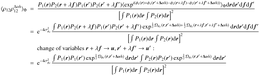 \appendix \setcounter{section}{3} \begin{eqnarray} \langle \rho_{12}\rho^{\Delta\alpha{h}}_{12}\rangle _{\Phi}&=& \frac{ P_1({\vec r})P_2({\vec r}+\lambda{\vec f})P_1({\vec r}^{\prime})P_2({\vec r}^{\prime}+\lambda{{\vec f^{\prime}}})\langle \exp^{i(\phi_1({\vec r})+\phi_1({\vec r}^{\prime}+\vec{\Delta\alpha}{h})-\phi_2({\vec r}+\lambda{\vec f})-\phi_2({\vec r}^{\prime}+\lambda{{\vec f^{\prime}}}+\vec{\Delta\alpha}{h}))}\rangle _{\Phi}\mathrm{d}{\vec r}\mathrm{d}{\vec r^{\prime}}\mathrm{d}{\vec f}\mathrm{d}{\vec f}^{\prime}}{\left[\int P_1({\vec r})\mathrm{d}{\vec r} \int P_2({\vec r})\mathrm{d}{\vec r}\right]^2}\nonumber\\ &=&\mathrm{e}^{-4\sigma^2_{\phi_r}}\frac{\int P_1({\vec r})P_2({\vec r}+\lambda{\vec f})P_1({\vec r}^{\prime})P_2({\vec r}^{\prime}+\lambda{{\vec f^{\prime}}})\exp^{\frac{1}{2}\mathcal{D}_{\phi_r}({\vec r},{\vec r^{\prime}}+\vec{\Delta\alpha}{h})+\frac{1}{2}\mathcal{D}_{\phi_r}({\vec r}+\lambda{\vec f},{\vec r^{\prime}}+\lambda{{\vec f^{\prime}}}+\vec{\Delta\alpha}{h})}\mathrm{d}{\vec r}\mathrm{d}{\vec r^{\prime}}\mathrm{d}{\vec f}\mathrm{d}{\vec f}^{\prime}}{\left[\int P_1({\vec r})\mathrm{d}{\vec r} \int P_2({\vec r})\mathrm{d}{\vec r}\right]^2}\nonumber\\ && \mbox{change of variables}~{\vec r}+\lambda{\vec f} \rightarrow {\vec u}, {\vec r^{\prime}}+\lambda{{\vec f^{\prime}}} \rightarrow {\vec u^{\prime}}:\nonumber\\ \label{eq_rhoij2cov_mono}&=&\mathrm{e}^{-4\sigma^2_{\phi_r}}\frac{\int P_1({\vec r})P_1({\vec r}^{\prime})\exp^{\frac{1}{2}\mathcal{D}_{\phi_r}({\vec r},{\vec r^{\prime}}+\vec{\Delta\alpha}{h})}\mathrm{d}{\vec r}\mathrm{d}{\vec r^{\prime}}\int P_2({\vec r})P_2({\vec r}^{\prime})\exp^{\frac{1}{2}\mathcal{D}_{\phi_r}({\vec r},{\vec r^{\prime}}+\vec{\Delta\alpha}{h})}\mathrm{d}{\vec r}\mathrm{d}{\vec r^{\prime}}}{\left[\int P_1({\vec r})\mathrm{d}{\vec r} \int P_2({\vec r})\mathrm{d}{\vec r}\right]^2} \end{eqnarray}