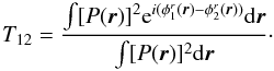 \begin{equation} \label{eq_coupling_multi} T_{12} = \frac{\int [P({\vec r})]^2 \mathrm{e}^{i(\phi^r_1({\vec r})-\phi^r_2({\vec r}))}\mathrm{d}{\vec r}}{\int [P({\vec r})]^2\mathrm{d}{\vec r}}\cdot \end{equation}