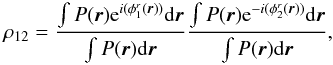 \begin{equation} \rho_{12} = \frac{\int P({\vec r})\mathrm{e} ^{i(\phi^r_1({\vec r}))}\mathrm{d}{\vec r}} {\int P({\vec r})\mathrm{d}{\vec r}}\frac{\int P({\vec r}) \mathrm{e}^{-i(\phi^r_2({\vec r}))}\mathrm{d}{\vec r}}{\int P({\vec r})\mathrm{d}{\vec r}}, \label{eq_coupling_mono} \end{equation}