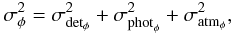 \begin{equation} \sigma^2_{\phi} = \sigma^2_{{\rm det}_{\phi}} + \sigma^2_{{\rm phot}_{\phi}} + \sigma^2_{\rm atm_{\phi}}, \end{equation}